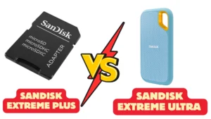 Sandisk Extreme Plus vs Ultra – A Candid Guide